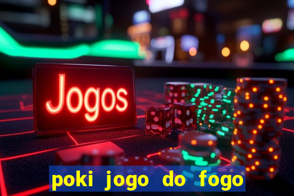 poki jogo do fogo e agua